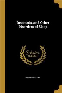 Insomnia, and Other Disorders of Sleep