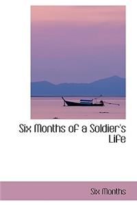 Six Months of a Soldier's Life