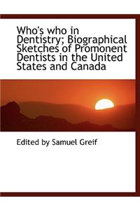 Who's Who in Dentistry; Biographical Sketches of Promonent Dentists in the United States and Canada