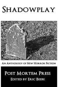 Shadowplay: An Anthology of New Horror Fiction