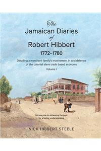 Jamaican Diaries of Robert Hibbert 1772-1780: Detailing a merchant family's involvement in and defence of the colonial slave trade based economy