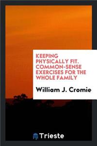 Keeping Physically Fit; Common-Sense Exercises for the Whole Family