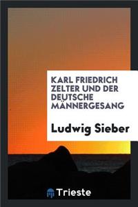 Karl Friedrich Zelter Und Der Deutsche Männergesang