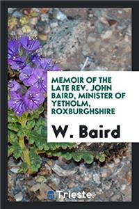 Memoir of the Late Rev. John Baird, Minister of Yetholm, Roxburghshire