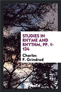 STUDIES IN RHYME AND RHYTHM, PP. 1-134