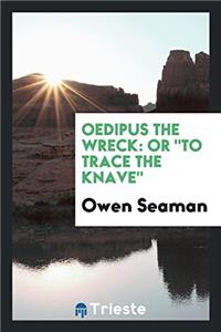 OEDIPUS THE WRECK: OR  TO TRACE THE KNAV