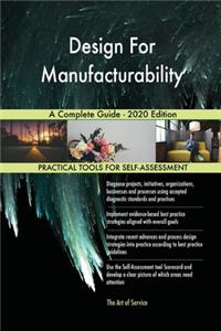Design For Manufacturability A Complete Guide - 2020 Edition