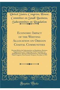 Economic Impact of the Whiting Allocation on Oregon Coastal Communities: Hearing Before the Subcommittee on Regulation, Business Opportunities, and Technology of the Committee on Small Business, House of Representatives, One Hundred Third Congress,