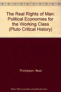 Real Rights of Man: Political Economies for the Working Class 1775-1850