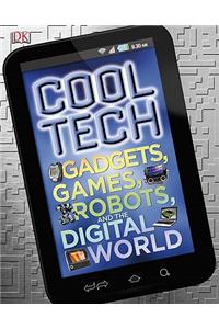 Cool Tech: Gadgets, Games, Robots, and the Digital World