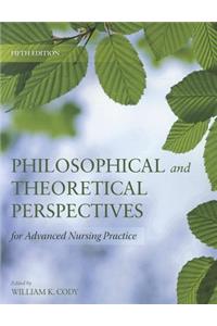 Philosophical and Theoretical Perspectives for Advanced Nursing Practice