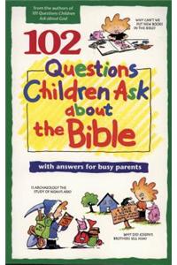 102 Questions Children Ask about the Bible