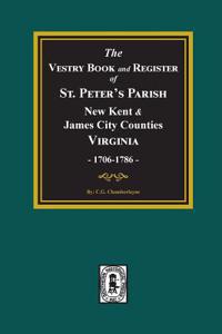 Vestry Book and Register Book of St. Peter's Parish, New Kent and James City Counties, Virginia 1706-1786.