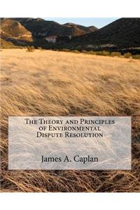 Theory and Principles of Environmental Dispute Resolution