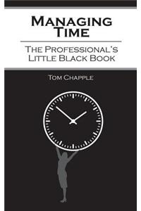 Managing Time: The Professional's Little Black Book