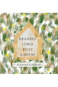 Grandpa Lewis Built a House