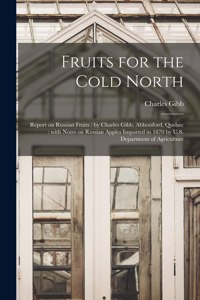 Fruits for the Cold North [microform]