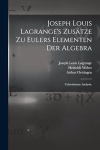 Joseph Louis Lagrange's Zusätze zu Eulers Elementen der Algebra