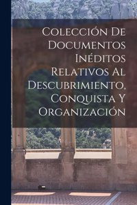 Colección de Documentos Inéditos Relativos al Descubrimiento, Conquista y Organización