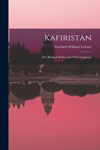 Kafiristan: The Bashgeli Kafirs and Their Language