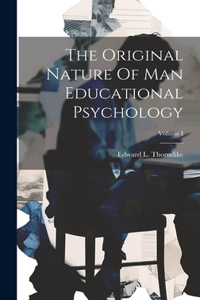 Original Nature Of Man Educational Psychology; Volume I