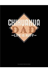 Chihuahua Dad Life Is Ruff