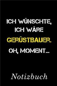Ich Wünschte Ich Wäre Gerüstbauer Oh Moment Notizbuch