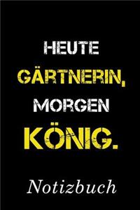 Heute Gärtnerin Morgen König Notizbuch