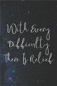 With Every Difficulty There Is A Relief