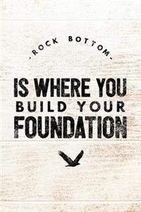 Rock Bottom Is Where You Build Your Foundation