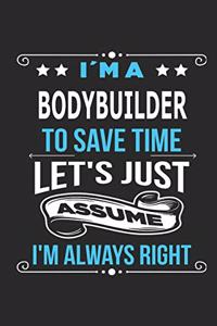 I`m a bodybuilder To save time let´s just assume I´m always right