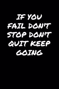 If You Fail Don't Stop Don't Quit Keep Going�