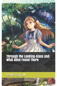 Through the Looking-Glass and What Alice Found There