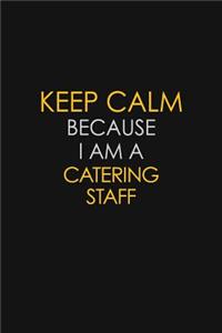 Keep Calm Because I Am A Catering Staff