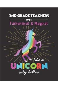 2nd Grade Teachers Are Fantastical & Magical Like A Unicorn Only Better
