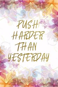 Push Harder Than Yesterday