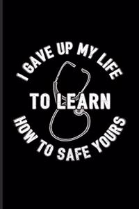 I Gave Up My Life To Learn How To Safe Yours