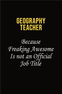 Geography Teacher Because Freaking Awesome Is Not An Official Job Title