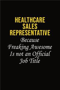 Healthcare Sales Representative Because Freaking Awesome Is Not An Official Job Title