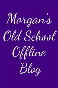 Morgan's Old School Offline Blog: Notebook / Journal / Diary - 6 x 9 inches (15,24 x 22,86 cm), 150 pages.