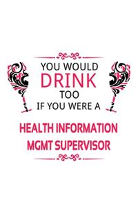 You Would Drink Too If You Were A Health Information Mgmt Supervisor