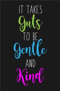 It Takes Guts To Be Gentle and Kind