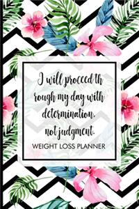 I will proceed through my day with determination, not judgment.