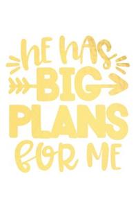 He Has Big Plans for Me