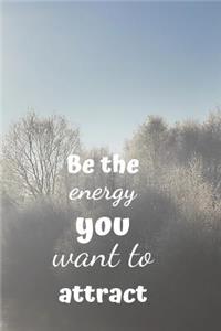 Be the Energy You Want to Attract