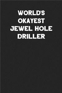 World's Okayest Jewel Hole Driller