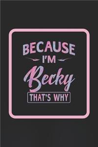 Because I'm Becky That's Why