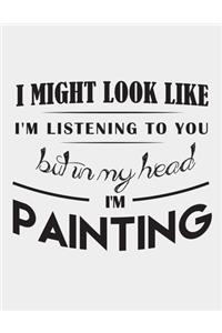 I Might Look Like I'm Listening to You but in my head