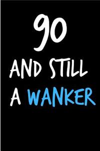 90 and Still a Wanker