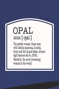Opal Noun [ Opal ] the Perfect Woman Super Sexy with Infinite Charisma, Funny and Full of Good Ideas. Always Right Because She Is... Opal
